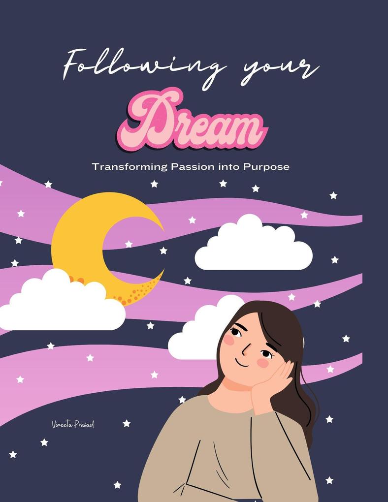 Following Your Dream : Transforming Passion into Purpose