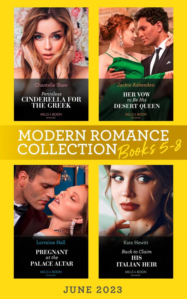 Modern Romance June 2023 Books 5-8: Penniless Cinderella for the Greek / Back to Claim His Italian Heir / Her Vow to Be His Desert Queen / Pregnant at the Palace Altar