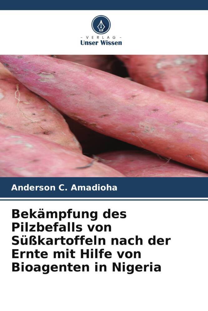 Bekämpfung des Pilzbefalls von Süßkartoffeln nach der Ernte mit Hilfe von Bioagenten in Nigeria