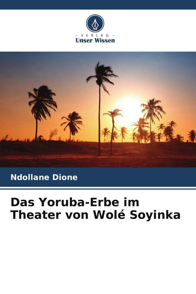 Das Yoruba-Erbe im Theater von Wolé Soyinka