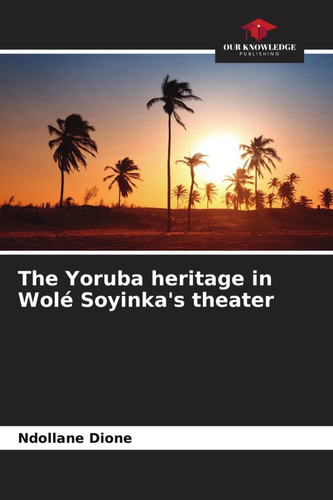 The Yoruba heritage in Wolé Soyinka's theater