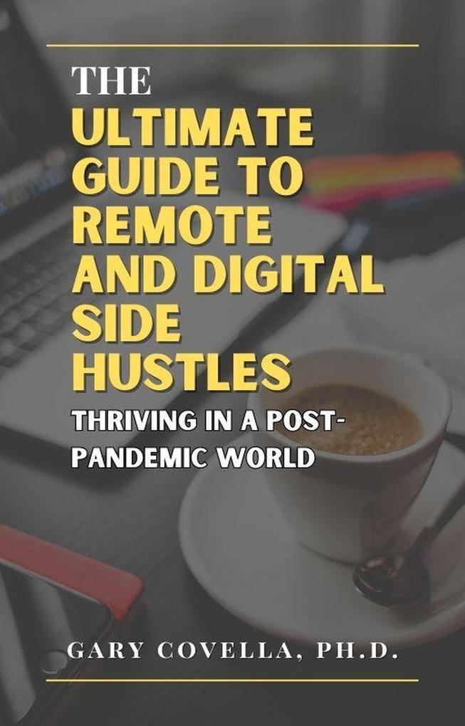 The Ultimate Guide to Remote and Digital Side Hustles: Thriving in a Post-Pandemic World