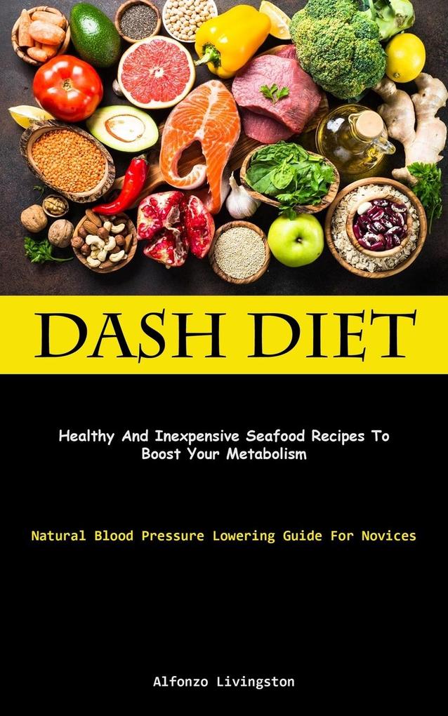 Dash Diet: Healthy And Inexpensive Seafood Recipes To Boost Your Metabolism (Natural Blood Pressure Lowering Guide For Novices)