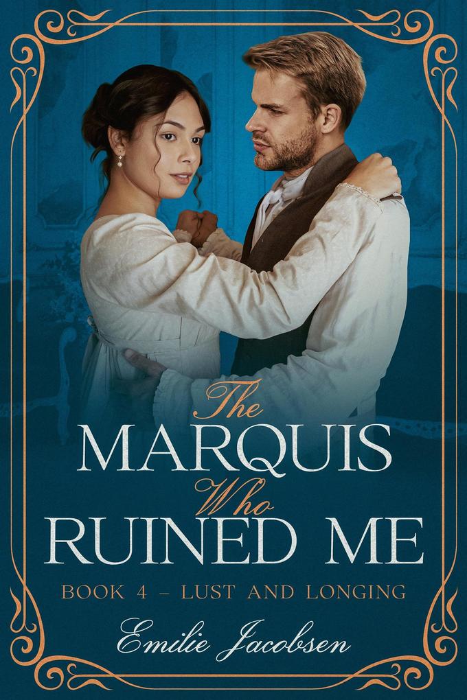 The Marquis Who Ruined Me (Lust and Longing #4)