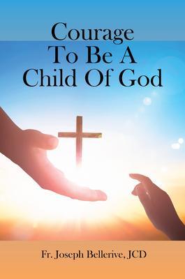 Courage To Be A Child Of God
