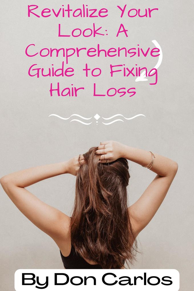 Revitalize Your Look: A Comprehensive Guide to Fixing Hair Loss