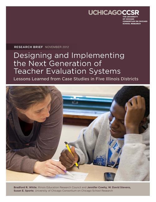 ing and Implementing the Next Generation of Teacher Evaluation Systems: Lessons Learned from Case Studies in Five Illinois Districts