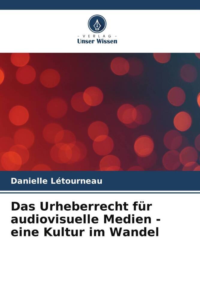 Das Urheberrecht für audiovisuelle Medien - eine Kultur im Wandel