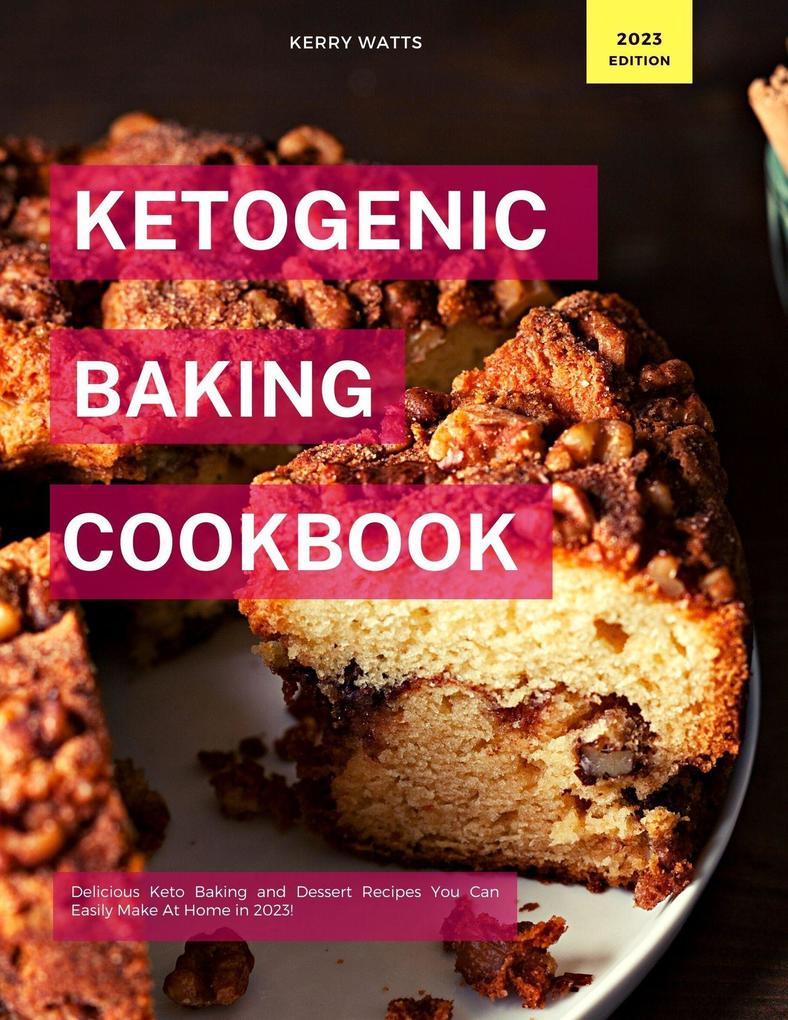 Ketogenic Baking Cookbook (Low Carb Recipes For 2023)