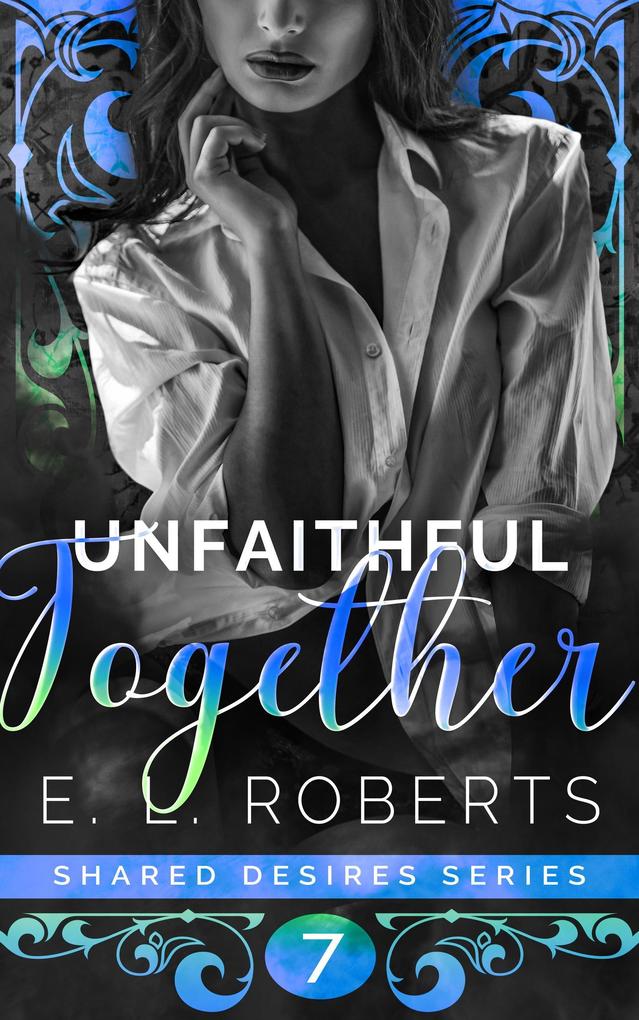 Unfaithful Together (Shared Desires Series #7)