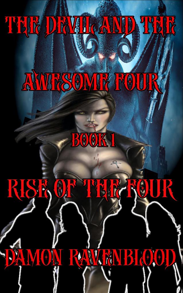 The Devil and the Awesome Four Book 1: Rise Of The Four