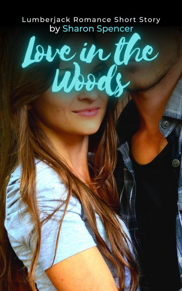 Love in the Woods: Lumberjack Romance Short Story