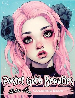 Pastel Goth Beauties: Coloring Book Add a Touch of Elegance to Your Spooky Side with These Whimsical s