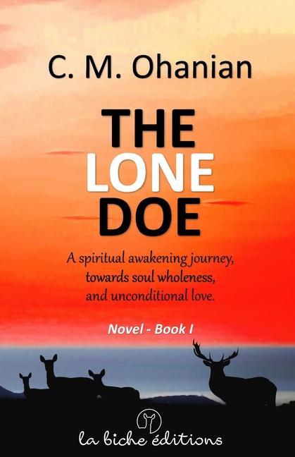 The lone doe: A spiritual awakening journey towards soul wholeness and unconditional love.