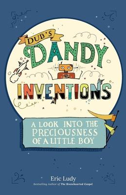 Dub‘s Dandy Inventions: A Look Into the Preciousness of a Little Boy