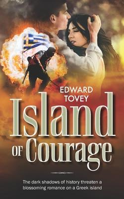 Island of Courage: The dark shadows of history threaten a blossoming romance on a Greek island