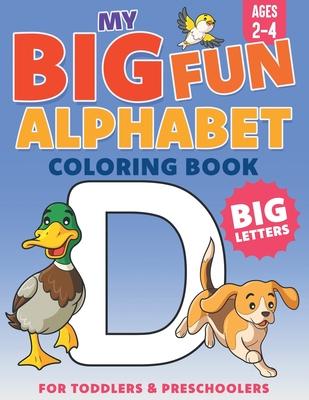 My Big Fun Alphabet Coloring Book Big Letters: For Toddlers & Preschoolers Ages 2-4