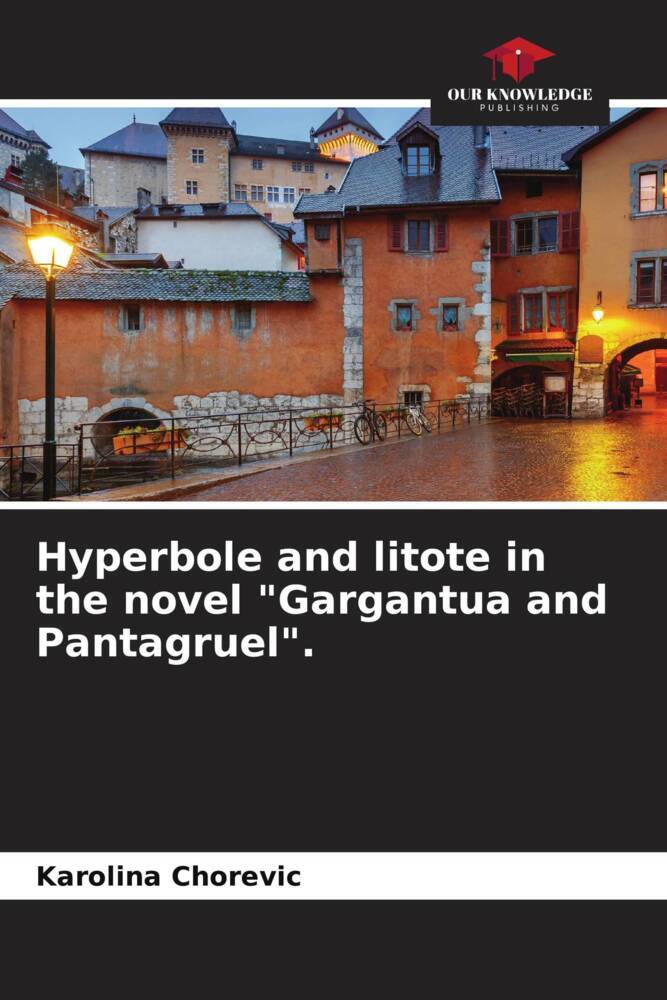 Hyperbole and litote in the novel 'Gargantua and Pantagruel'.