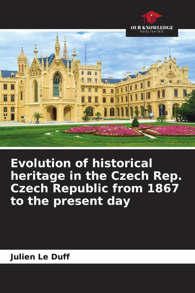 Evolution of historical heritage in the Czech Rep. Czech Republic from 1867 to the present day