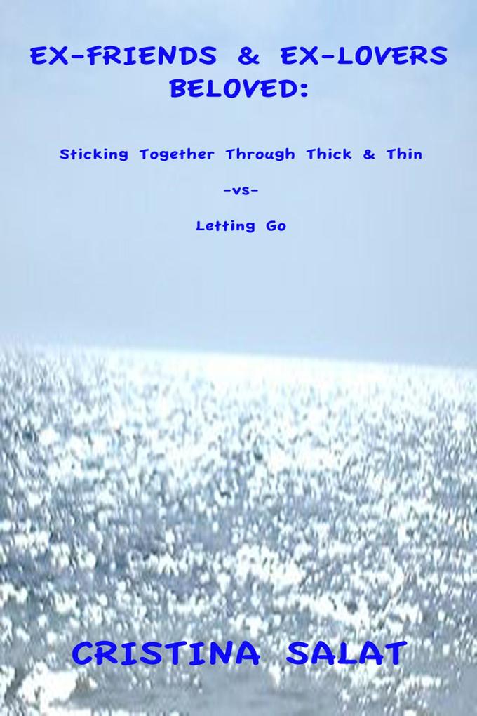 Ex-Friends & Ex-Lovers Beloved: Sticking Together Through Thick & Thin -vs- Letting Go