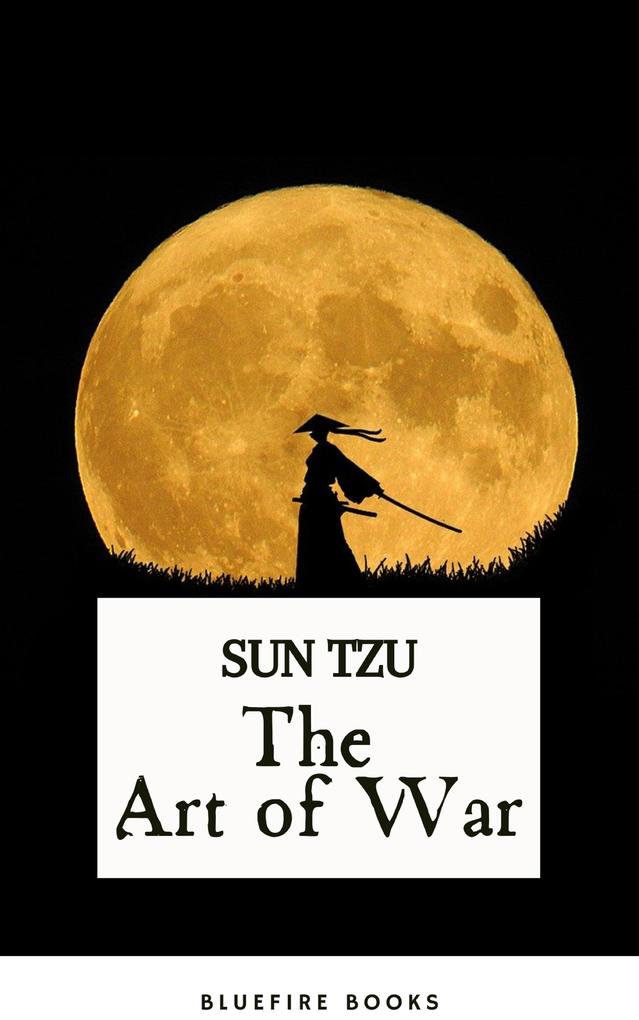 The Art of War: Sun Tzu‘s Ancient Strategic Masterpiece for Modern Leaders - Kindle Edition