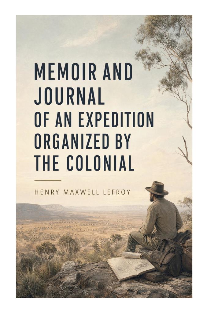 Memoir and Journal of an Expedition Organized by the Colonial