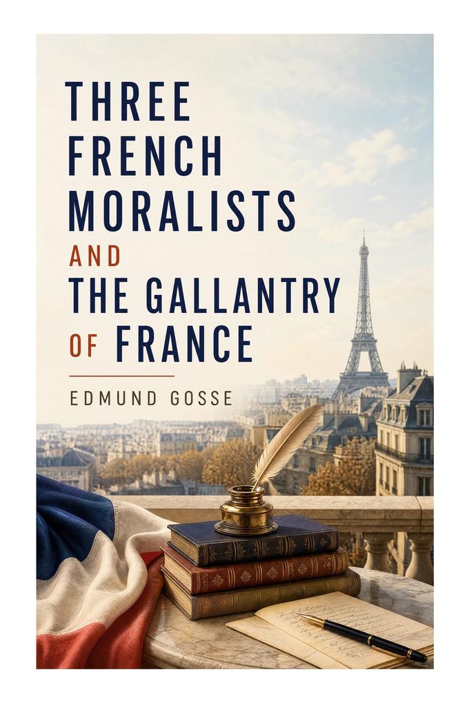 Three French Moralists and The Gallantry of France