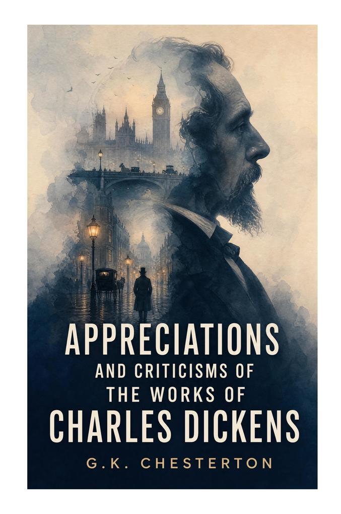 Appreciations and Criticisms of the Works of Charles Dickens