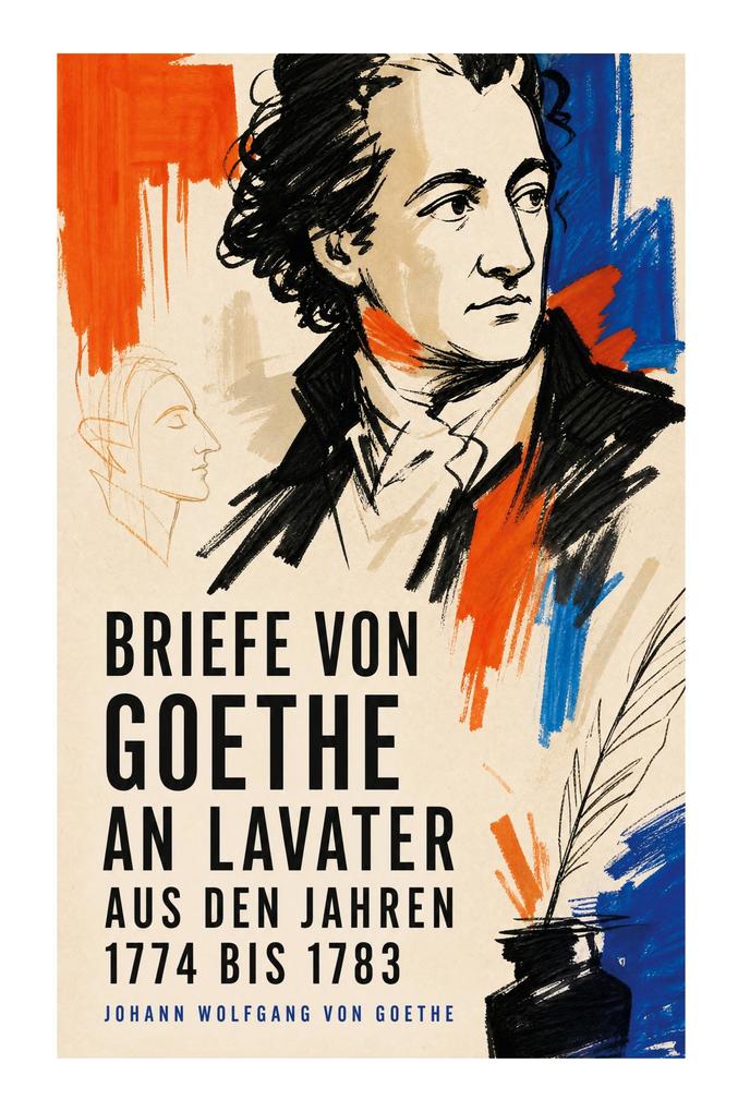 Briefe von Goethe an Lavater aus den Jahren 1774 bis 1783