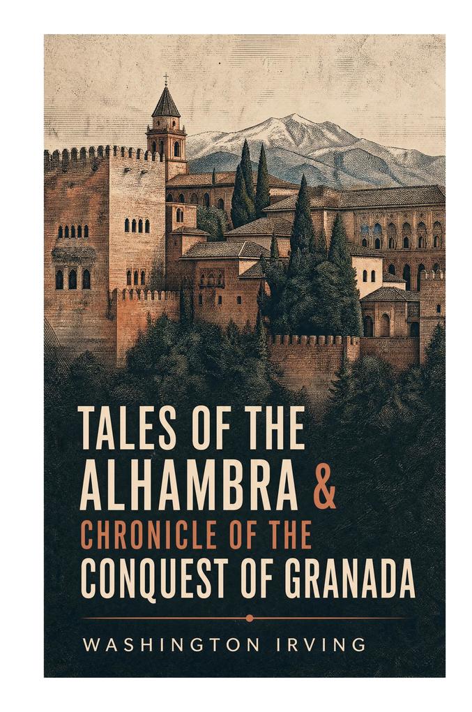 TALES OF THE ALHAMBRA & CHRONICLE OF THE CONQUEST OF GRANADA