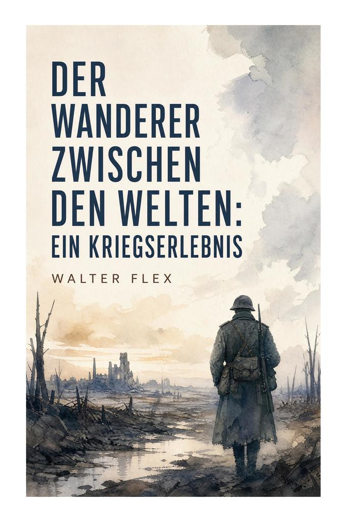 Der Wanderer zwischen den Welten: Ein Kriegserlebnis