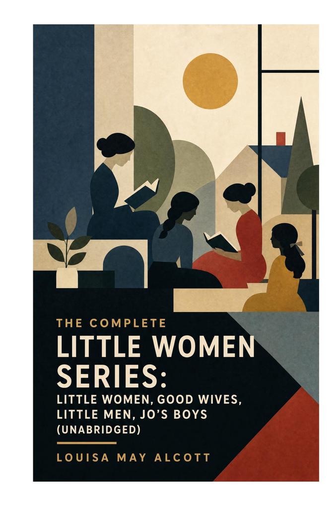 The Complete Little Women Series: Little Women Good Wives Little Men Jo's Boys (Unabridged)