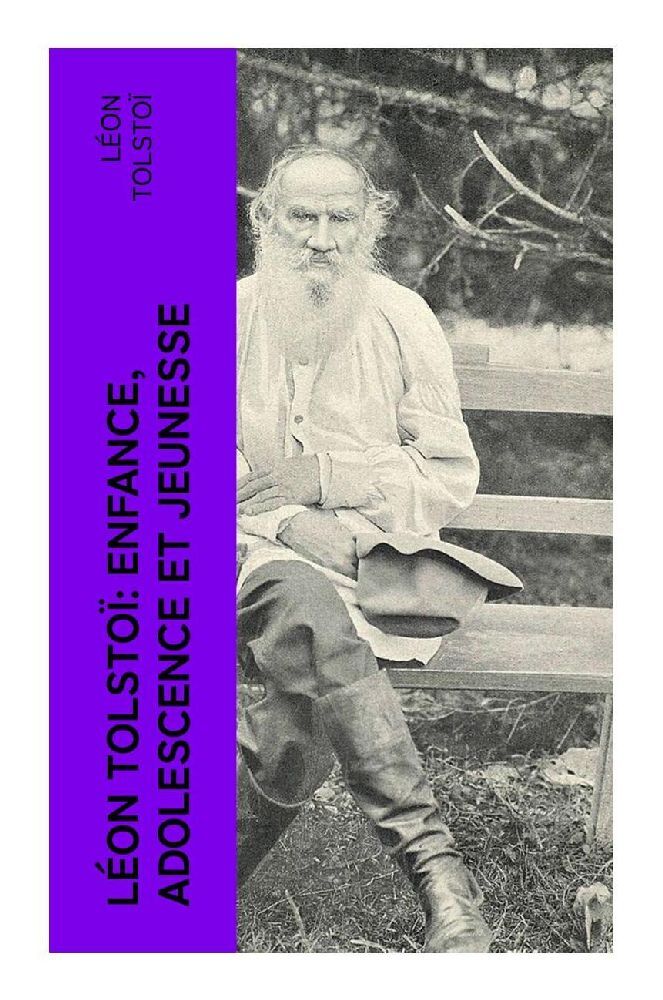 Léon Tolstoï: Enfance Adolescence et Jeunesse
