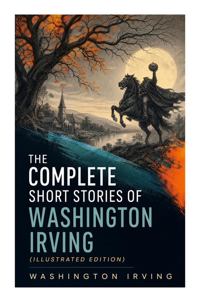 The Complete Short Stories of Washington Irving (Illustrated Edition)