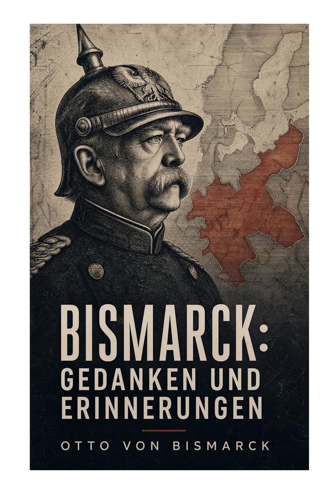 Bismarck: Gedanken und Erinnerungen