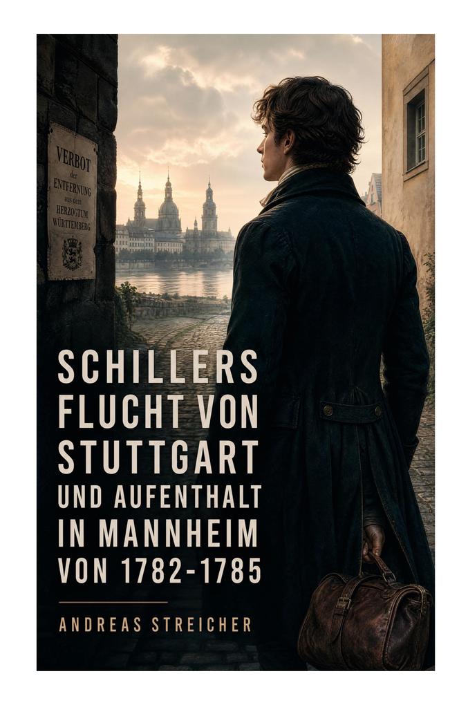 Schillers Flucht von Stuttgart und Aufenthalt in Mannheim von 1782-1785