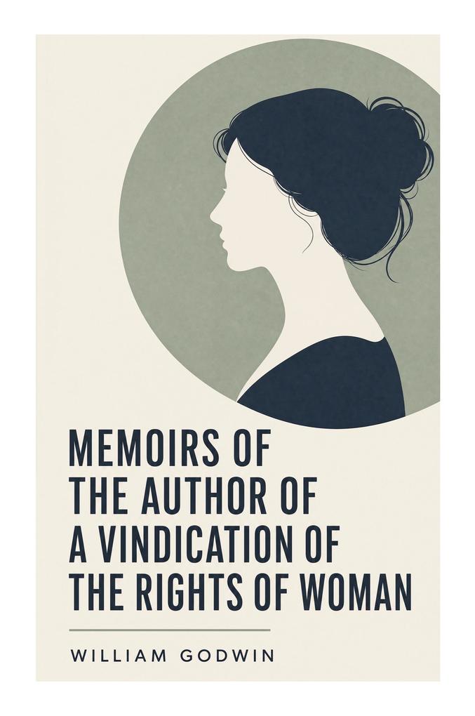 Memoirs of the Author of a Vindication of the Rights of Woman