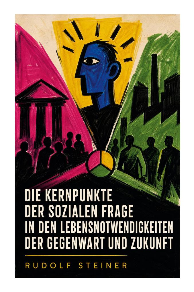 Die Kernpunkte der sozialen Frage in den Lebensnotwendigkeiten der Gegenwart und Zukunft