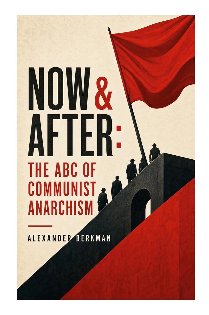Now & After: The ABC of Communist Anarchism