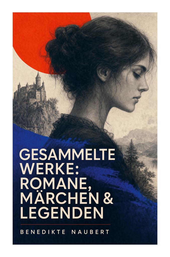 Gesammelte Werke: Romane Märchen & Legenden