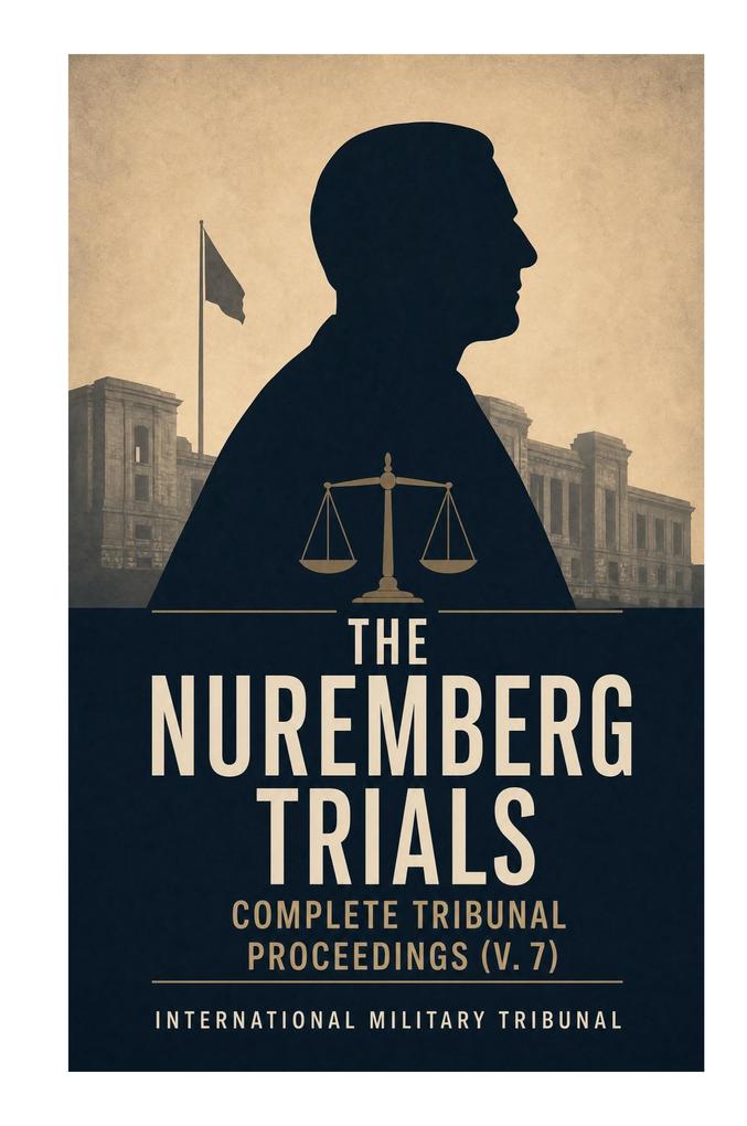 The Nuremberg Trials: Complete Tribunal Proceedings (V. 7)