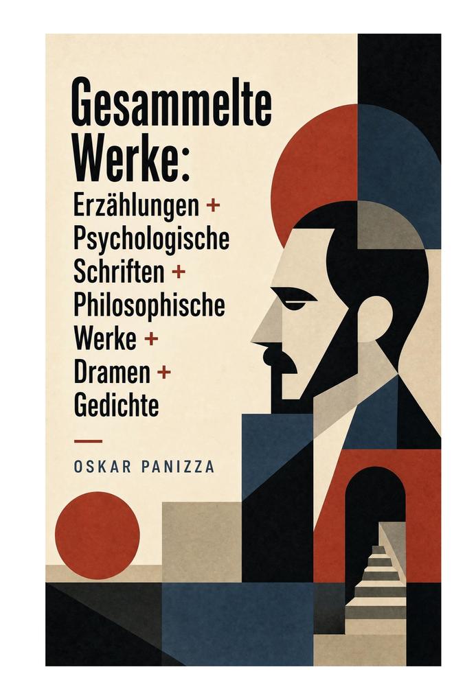 Gesammelte Werke: Erzählungen + Psychologische Schriften + Philosophische Werke + Dramen + Gedichte