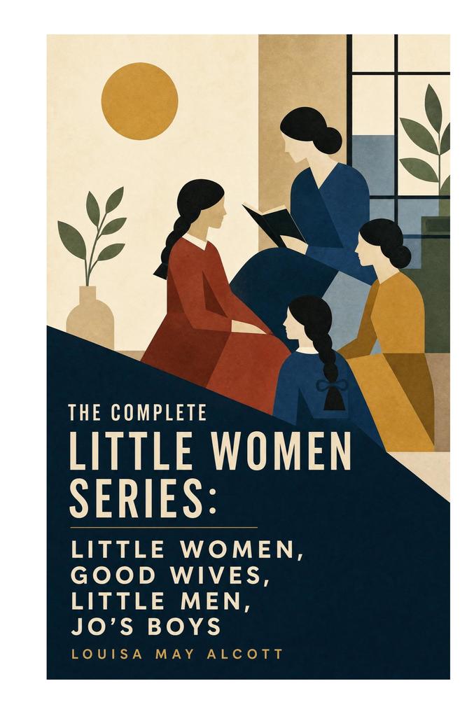 The Complete Little Women Series: Little Women Good Wives Little Men Jo's Boys