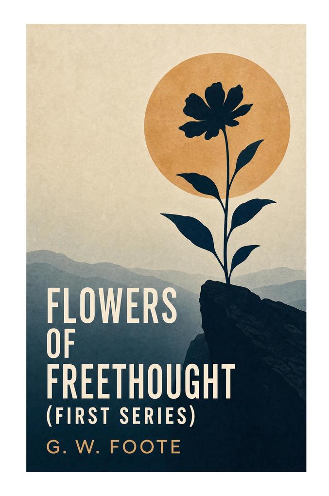 Flowers of Freethought (First Series)