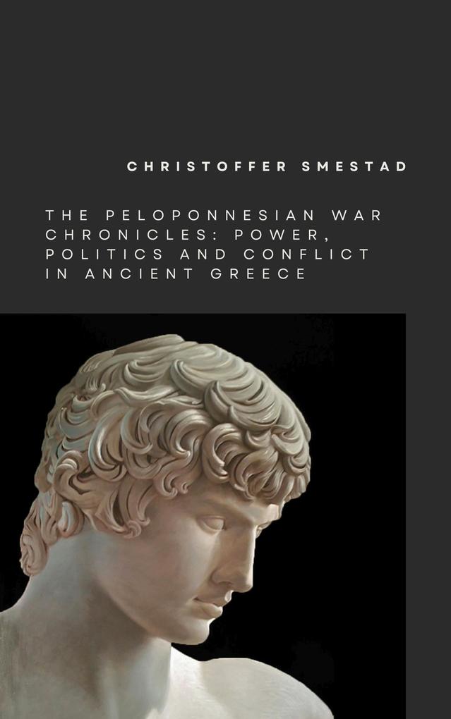The Peloponnesian War Chronicles: Power Politics and Conflict in Ancient Greece