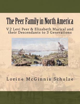 The Peer Family in North America: V.2 Levi Peer & Elizabeth Marical and their Descendants to 3 Generations