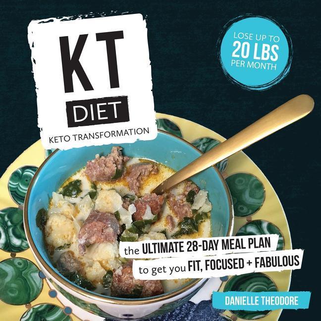 KT Diet: Keto Transformation: The Ultimate 28-Day Meal Plan to get you Fit Focused and Fabulous