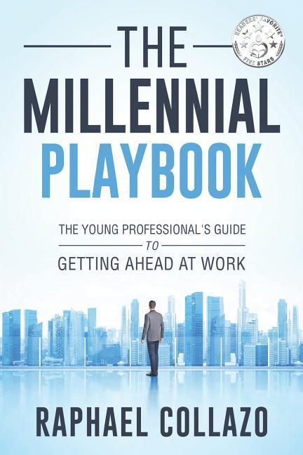 The Millennial Playbook: The Young Professional‘s Guide To Getting Ahead At Work