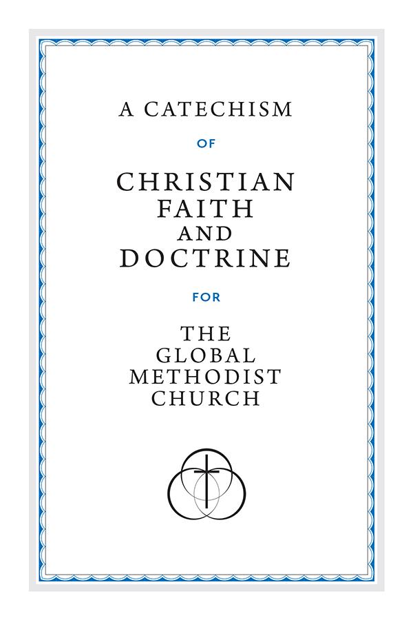 A Catechism of Christian Faith and Doctrine for the Global Methodist Church