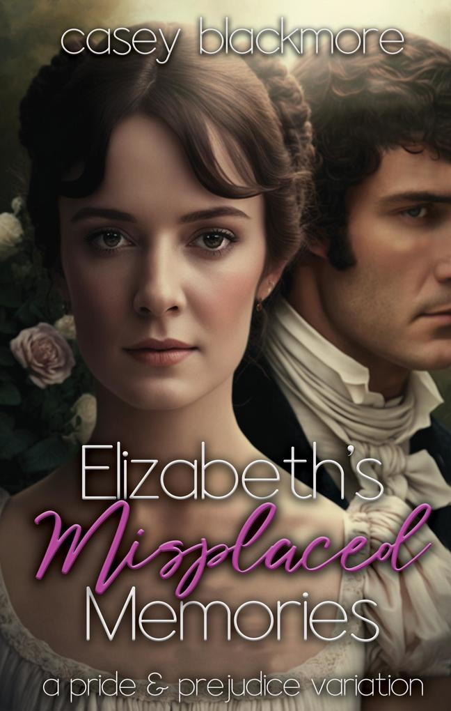 Elizabeth‘s Misplaced Memories: A Pride and Prejudice Variation